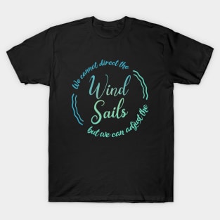 We cannot direct the wind, but we can adjust the sails T-Shirt